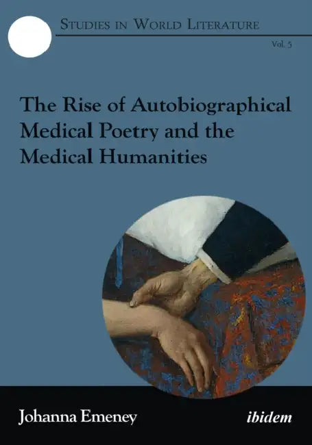 The Rise of Autobiographical Medical Poetry and the Medical Humanities. by Johanna Emeney, Chris Ringrose, Janet Wilson
