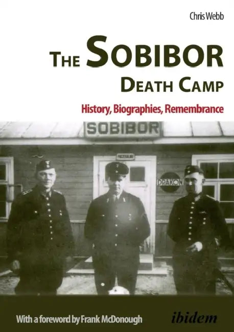 The Sobibor Death Camp by Chris Webb, Frank McDonough