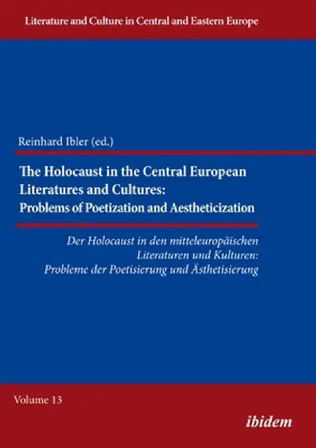 The Holocaust in Central European Literatures and Cultures: Problems of Poetization and Aestheticization by Reinhard Ibler
