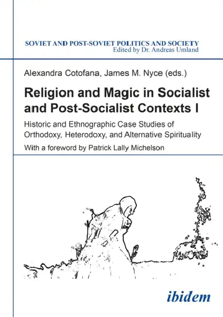 Religion and Magic in Socialist and Postsocialist Contexts [Part I] by Alexandra Cotofana, James M. Nyce, Patrick Michelson