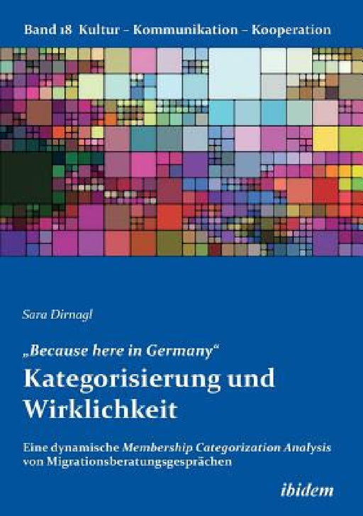 "Because here in Germany. Kategorisierung und Wirklichkeit. Eine dynamische Membership Categorization Analysis von Migrationsberatungsgesprächen by Sara Dirnagl, Gabriele Berkenbusch, Katharina Von Helmolt