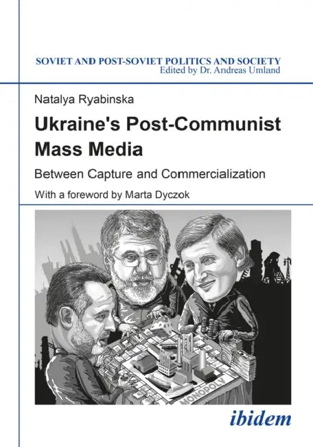Ukraine's Post-Communist Mass Media by Natalya Ryabinska, Andreas Umland, Marta Dyczok