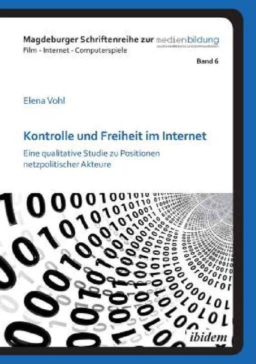 Kontrolle und Freiheit im Internet. Eine qualitative Studie zu Positionen netzpolitischer Akteure by Elena Vohl, Winfried Marotzki, Johannes Fromme