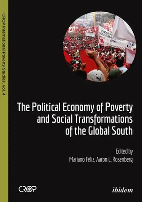 The Political Economy of Poverty and Social Transformations of the Global South by Mariano Féliz