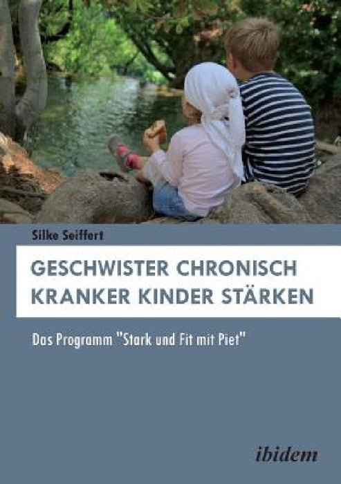 Geschwister chronisch kranker Kinder stärken. Das Programm "Stark und Fit mit Piet" by Silke Seiffert