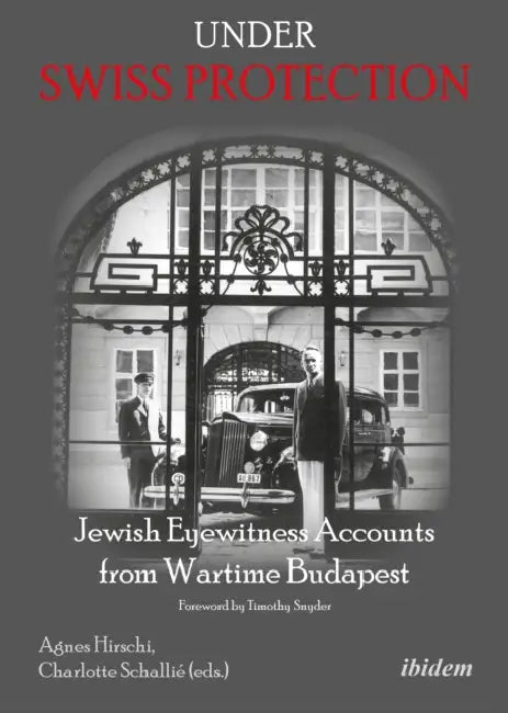 Under Swiss Protection by Agnes Hirschi, Charlotte Schallié, Timothy Snyder