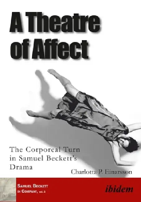 A Theatre of Affect: The Corporeal Turn in Samuel Beckett's Drama by Charlotta P. Einarsson