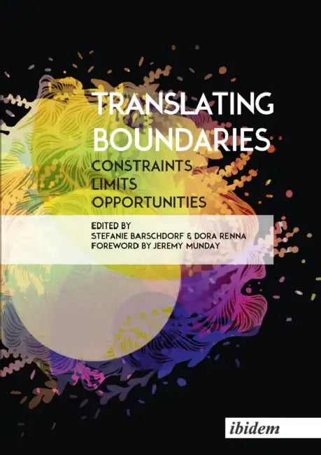Translating Boundaries. Constraints, Limits, Opportunities by Dora Renna, Stefanie Barschdorf, Jeremy Munday