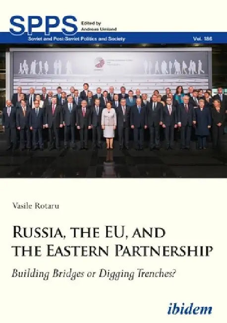Russia, the Eu, and the Eastern Partnership: Building Bridges or Digging Trenches? by Vasile Rotaru