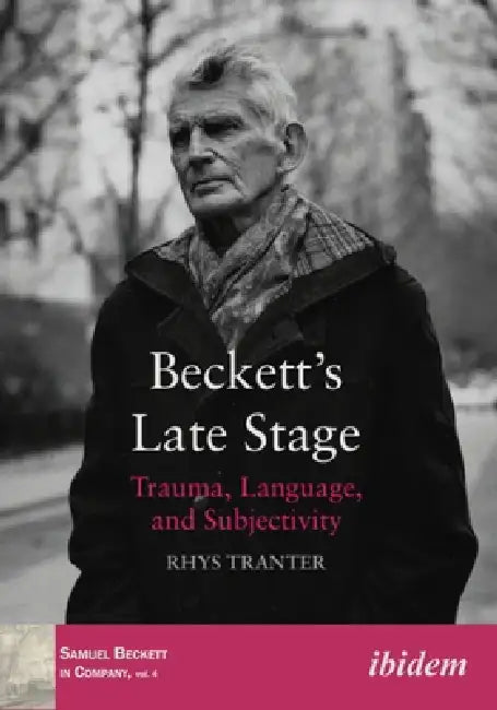 Beckett's Late Stage: Trauma, Language, and Subjectivity by Rhys Tranter