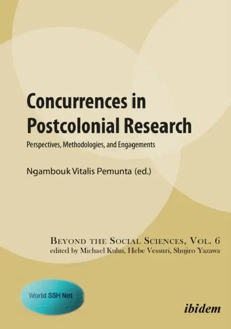 Concurrences in Postcolonial Research. Perspectives, Methodologies, and Engagements by Ngambouk Vitalis Pemunta, Michael Kuhn, Vessuri Hebe