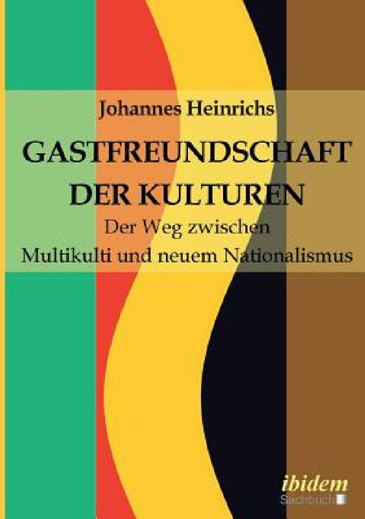Gastfreundschaft der Kulturen. Der Weg zwischen Multikulti und neuem Nationalismus by Johannes Heinrichs