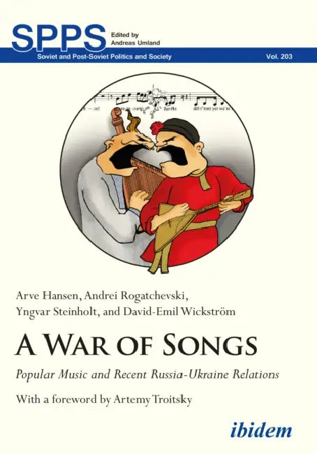 A War of Songs: Popular Music and Recent Russia-Ukraine Relations by Arve Hansen, Andrei Rogatchevski, Yngvar Steinholt