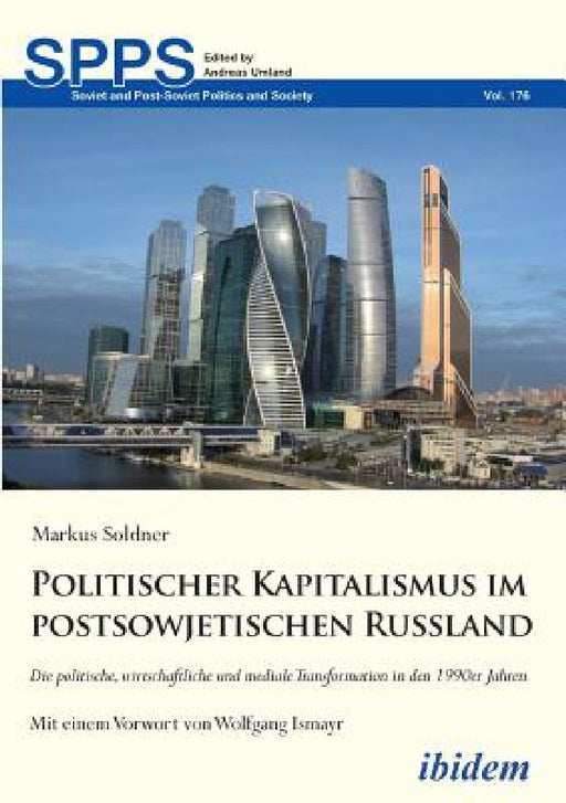 Politischer Kapitalismus im postsowjetischen Russland. Die politische, wirtschaftliche und mediale Transformation in den 1990er Jahren by Markus Soldner, Andreas Umland, Wolfgang Ismayr