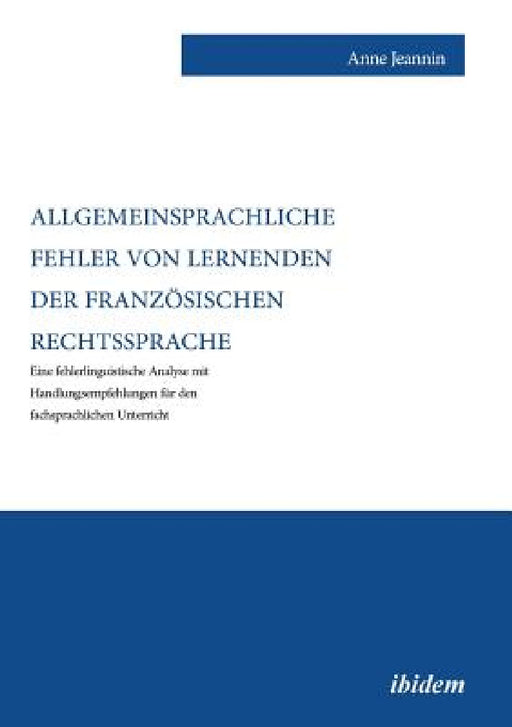 Allgemeinsprachliche Fehler von Lernenden der französischen Rechtssprache. Eine fehlerlinguistische Analyse mit Handlungsempfehlungen für den fachspra by Anne Jeannin