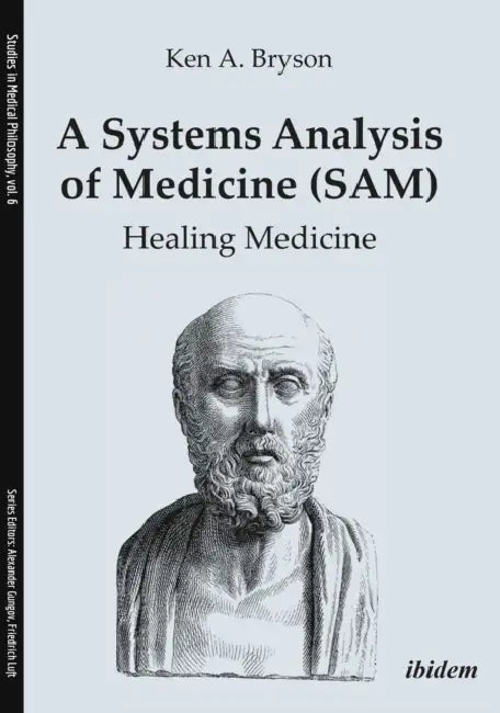 A Systems Analysis of Medicine (Sam): Healing Medicine by Ken A. Bryson
