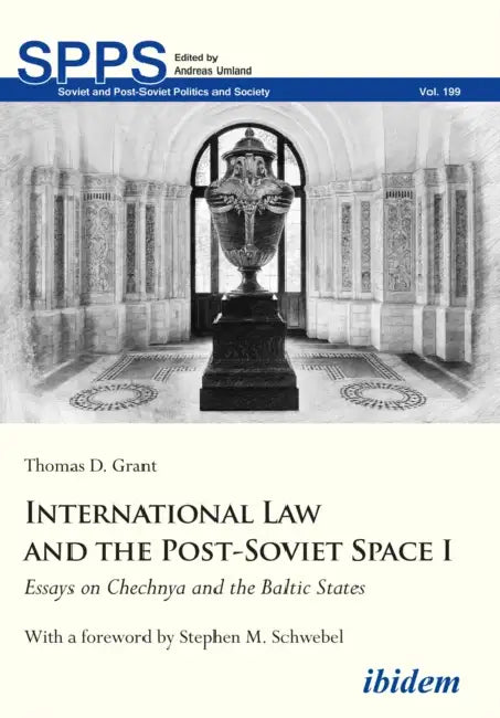 International Law and the Post-Soviet Space I: Essays on Chechnya and the Baltic States by Thomas D. Grant, Stephen M. Schwebel