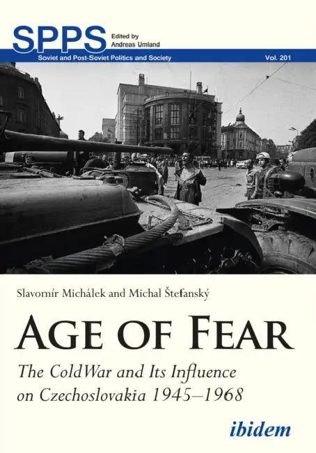 Age of Fear: The Cold War and Its Influence on Czechoslovakia, 1945-1968 by Slavomír Michálek, Michal Stefanský