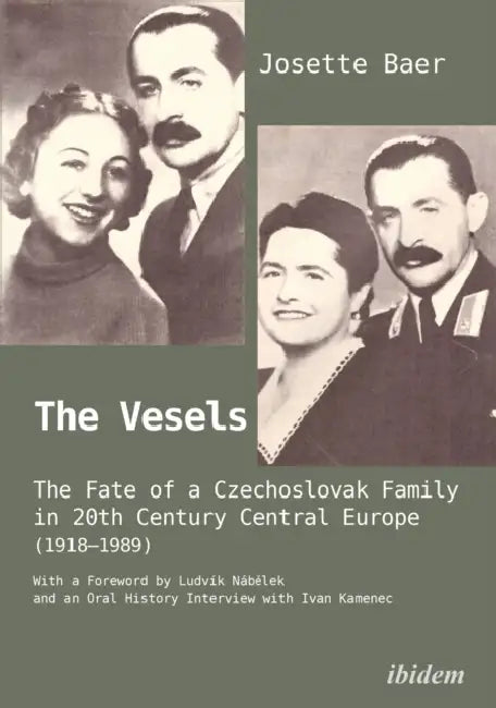 The Vesels: The Fate of a Czechoslovak Family in Twentieth-Century Central Europe (1918-1989) by Josette Baer, Ludvík Nábělek