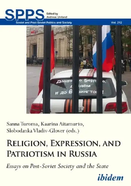 Religion, Expression, and Patriotism in Russia: Essays on Post-Soviet Society and the State by Kaarina Aitamurto