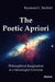The Poetic Apriori: Philosophical Imagination in a Meaningful Universe by Raymond C. Barfield