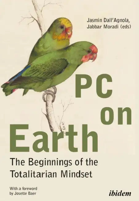 PC on Earth: The Beginnings of the Totalitarian Mindset by Jabbar Moradi, Jasmin Dall'agnola, Josette Baer