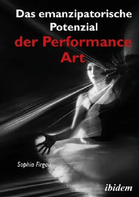 Das emanzipatorische Potenzial der Performance Art by Sophia Firgau