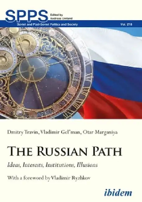 The Russian Path: Ideas, Interests, Institutions, Illusions by Dmitry Travin