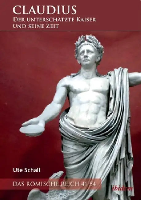 Claudius - der unterschätzte Kaiser und seine Zeit by Ute Schall