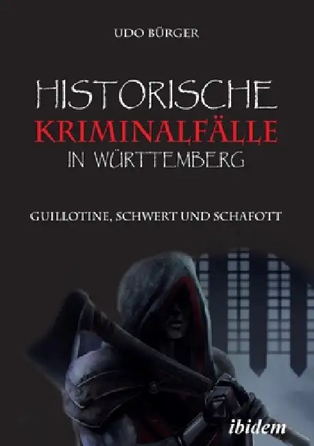 Historische Kriminalfälle in Württemberg by Udo Bürger