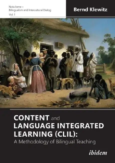 Content and Language Integrated Learning (CLIL): A Methodology of Bilingual Teaching by Bernd Klewitz