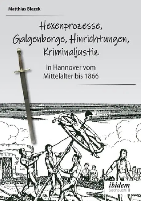 Ein dunkles Kapitel der deutschen Geschichte: Hexenprozesse, Galgenberge, Hinrichtungen, Kriminaljustiz by Matthias Blazek, Belit Onay