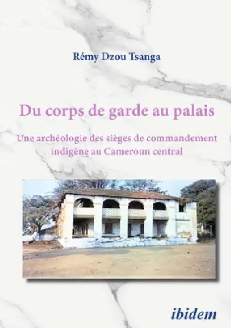 Du corps de garde au palais by Rémy Dzou Tsanga