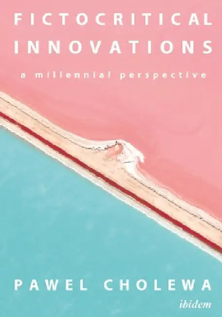 Fictocritical Innovations: A Millennial Perspective by Pawel Cholewa
