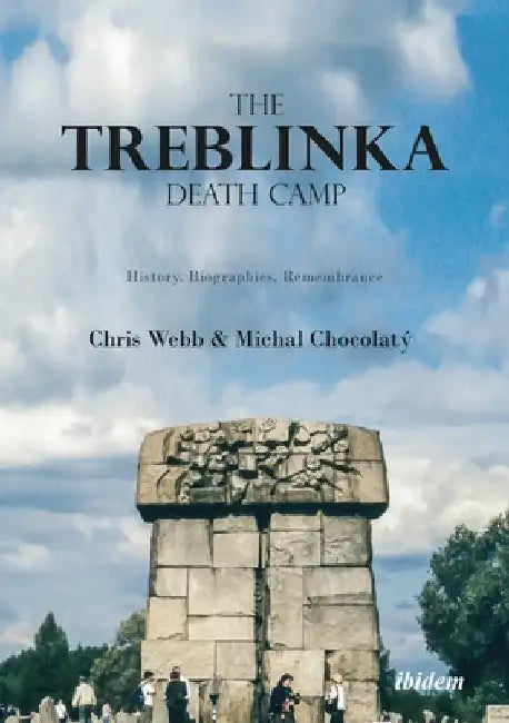 The Treblinka Death Camp: History, Biographies, Remembrance by Chris Webb