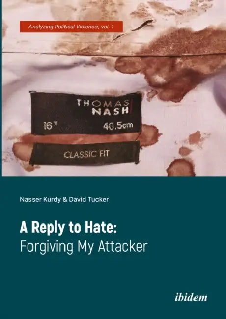A Reply to Hate: Forgiving My Attacker by David Tucker, Nasser Kurdy