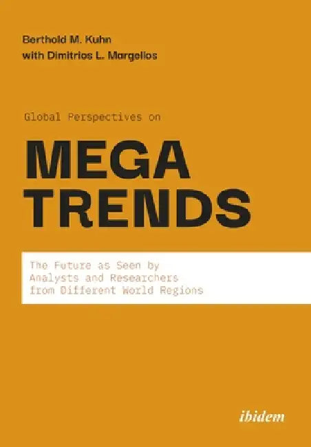 Global Perspectives on Megatrends: The Future as Seen by Analysts and Researchers from Different World Regions by Berthold M. Kuhn, Dimitrios L. Margellos