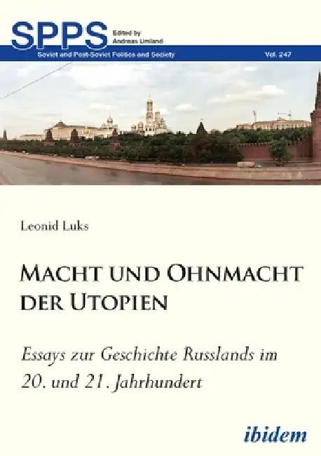 Macht und Ohnmacht der Utopien: Essays zur Geschichte Russlands im 20. und 21. Jahrhundert by Leonid Luks, Andreas Umland