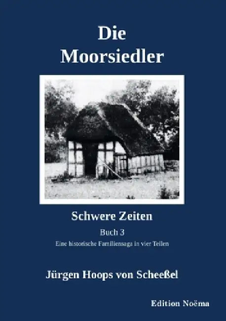 Die Moorsiedler Buch 3: Schwere Zeiten by Jürgen Hoops Von Scheeßel