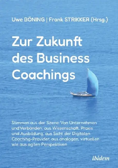 Zur Zukunft des Business Coachings by Frank Strikker, Uwe Böning, Heike Schneeweis