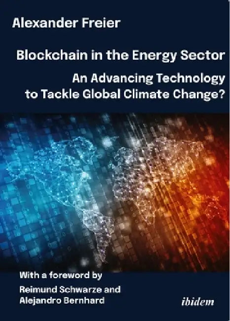Blockchain in the Energy Sector: An Advancing Technology to Tackle Global Climate Change? by Alexander Freier