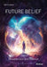 Future Belief: Between God and Science by Dan Corjescu