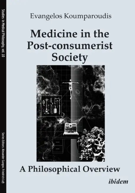 Medicine in the Post-Consumerist Society: A Philosophical Overview by Evangelos Koumparoudis, Georgia Skartadou