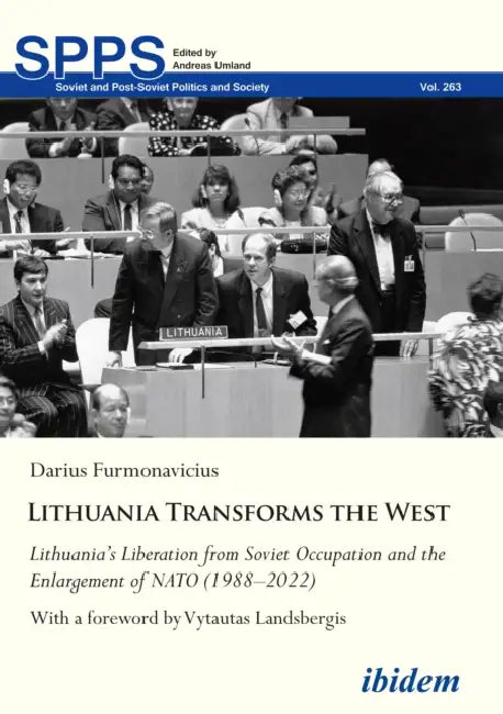Lithuania Transforms the West: Lithuania's Liberation from Soviet Occupation and the Enlargement of NATO (1988-2022) by Darius Furmonavicius, Vytautas Landsbergis