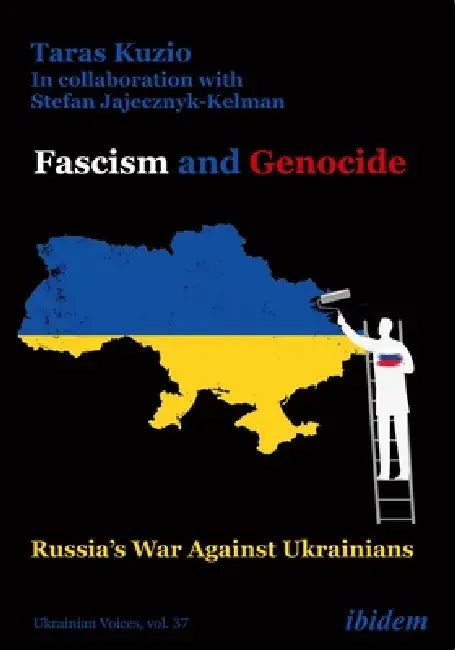 Fascism and Genocide: Russia's War Against Ukrainians by Taras Kuzio, Stefan Jajecznyk-Kelman