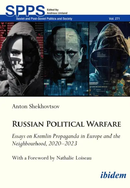 Russian Political Warfare: Essays on Kremlin Propaganda in Europe and the Neighbourhood, 2020-2023 by Anton Shekhovtsov, Nathalie Loiseau