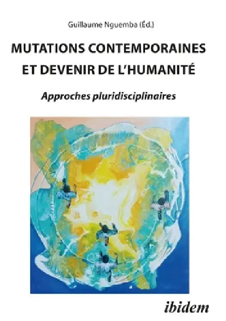 Mutations Contemporaines Et Devenir de l'Humanité by Guillaume Gaston Nguemba, Williams Fulbert Yogno Tabeko, Wiliam Deuga Tcheugoue