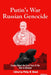 Putin's War, Russian Genocide: Essays about the First Year of the War in Ukraine by Philip W. Blood, Christopher Bellamy, Roger Cirillo