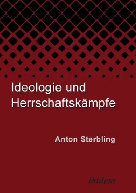 Ideologie und Herrschaftskämpfe by Anton Sterbling