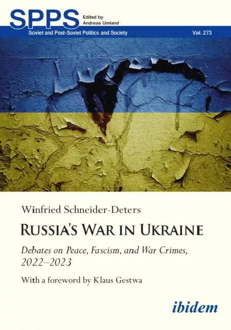 Russia's War in Ukraine: Debates on Peace, Fascism, and War Crimes, 2022-2023 by Winfried Schneider-Deters, Klaus Gestwa